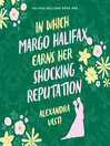 Cover image for In Which Margo Halifax Earns Her Shocking Reputation